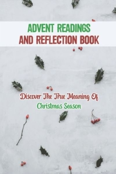Advent Readings And Reflection Book - Mira Steinberger - Bücher - Independently Published - 9798758026977 - 2. November 2021