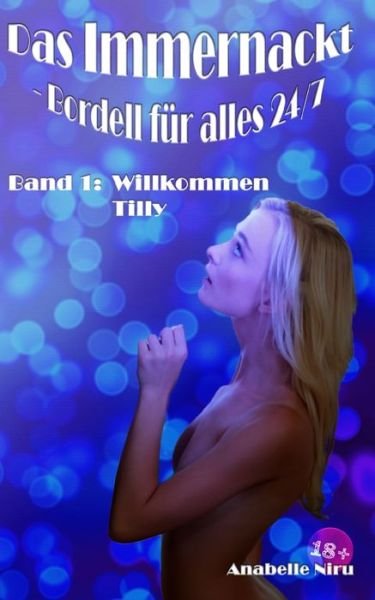 Cover for Anabelle Niru · Das Immernackt - Bordell fur alles 24/7 Band 1: Willkommen Tilly - Das Immernackt (Taschenbuch) (2022)