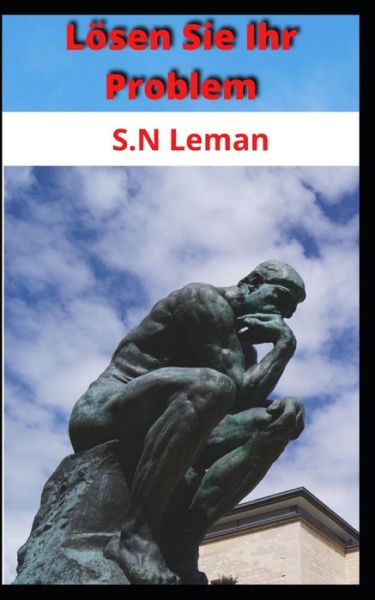 Cover for S N Leman · Loesen Sie Ihr Problem: Wie koennen Sie Ihr Problem loesen, Entscheidungsfindung und positives Denken (Paperback Book) (2022)