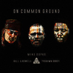 Cover for Sopko, Mike / Bill Laswell / Tyshawn Sorey · On Common Ground (CD) [Japan Import edition] (2021)