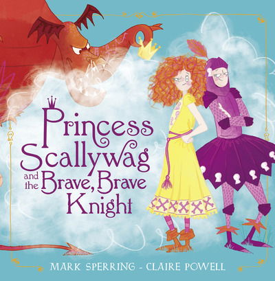 Cover for Mark Sperring · Princess Scallywag and the Brave, Brave Knight (Paperback Book) (2019)