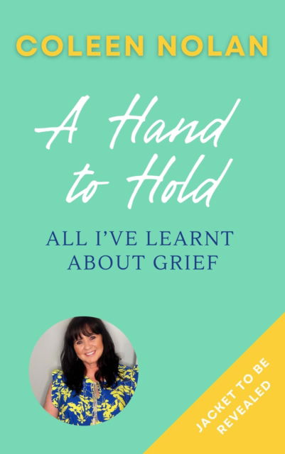 Cover for Coleen Nolan · A Hand to Hold: All I’Ve Learnt About Grief (Gebundenes Buch) (2024)