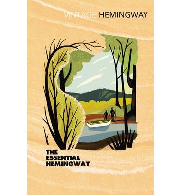The Essential Hemingway - Ernest Hemingway - Kirjat - Vintage Publishing - 9780099460978 - torstai 3. kesäkuuta 2004