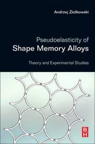 Cover for Ziolkowski, Andrzej (Department of Mechanics of Materials, Institute of Fundamental Technological Research, Polish Academy of Sciences, Warsaw, Poland) · Pseudoelasticity of Shape Memory Alloys: Theory and Experimental Studies (Paperback Bog) (2015)
