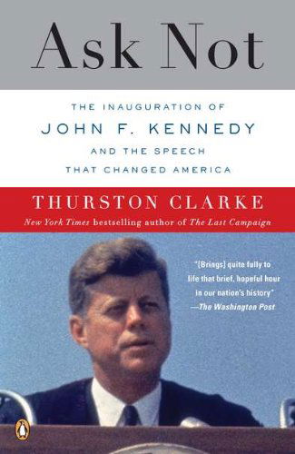 Ask Not: the Inauguration of John F. Kennedy and the Speech That Changed America - Thurston Clarke - Books - Penguin Books - 9780143118978 - December 28, 2010