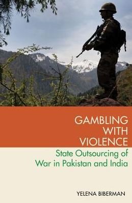 Cover for Biberman, Yelena (Assistant Professor of Political Science, Assistant Professor of Political Science, Skidmore College) · Gambling with Violence: State Outsourcing of War in Pakistan and India - Modern South Asia (Taschenbuch) (2019)