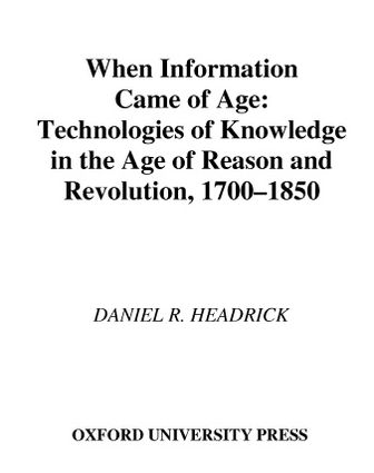 Cover for Headrick, Daniel R. (Professor of Social Science and History, Professor of Social Science and History, Roosevelt University) · When Information Came of Age: Technologies of Knowledge in the Age of Reason and Revolution, 1700-1850 (Hardcover Book) (2001)