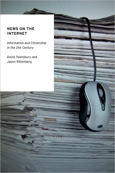 Cover for Tewksbury, David (Associate Professor of Communication, Associate Professor of Communication, University of Illinois at Urbana-Champaign) · News on the Internet: Information and Citizenship in the 21st Century - Oxford Studies in Digital Politics (Paperback Book) (2012)