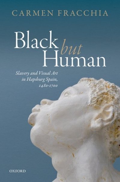 Cover for Fracchia, Carmen (Professor of Hispanic Art History, Reader in Hispanic Art History, Birkbeck, University of London) · 'Black but Human': Slavery and Visual Arts in Hapsburg Spain, 1480-1700 (Hardcover Book) (2019)