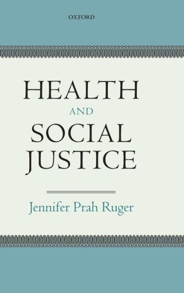 Cover for Ruger, Jennifer Prah (Associate Professor, Yale University) · Health and Social Justice (Hardcover Book) (2009)