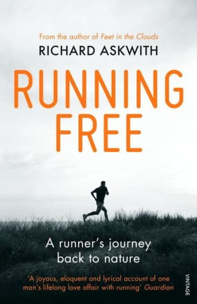 Running Free: A Runner’s Journey Back to Nature - Richard Askwith - Kirjat - Vintage Publishing - 9780224091978 - torstai 5. maaliskuuta 2015