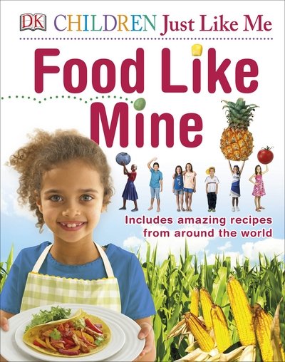 Cover for Dk · Food Like Mine: Includes Amazing Recipes from Around the World - DK Children Just Like Me (Hardcover Book) (2017)