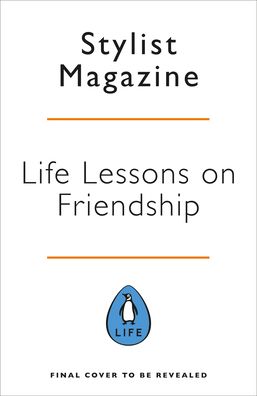 Cover for Stylist Magazine · Life Lessons On Friendship: 13 Honest Tales of the Most Important Relationships of Our Lives (Gebundenes Buch) (2021)