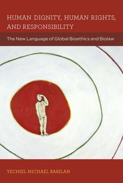 Cover for Yechiel Michael Barilan · Human Dignity, Human Rights, and Responsibility: The New Language of Global Bioethics and Biolaw - Basic Bioethics (Paperback Book) (2014)
