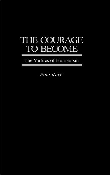 Cover for Paul Kurtz · The Courage to Become: The Virtues of Humanism (Gebundenes Buch) (1997)