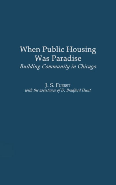 Cover for J. S. Fuerst · When Public Housing was Paradise: Building Community in Chicago (Hardcover Book) (2003)