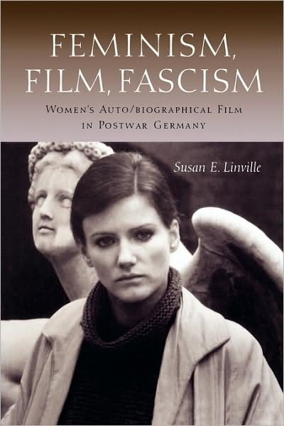 Cover for Susan E. Linville · Feminism, Film, Fascism: Women's Auto / biographical Film in Postwar Germany (Pocketbok) [1st University of Texas Press Ed edition] (1998)