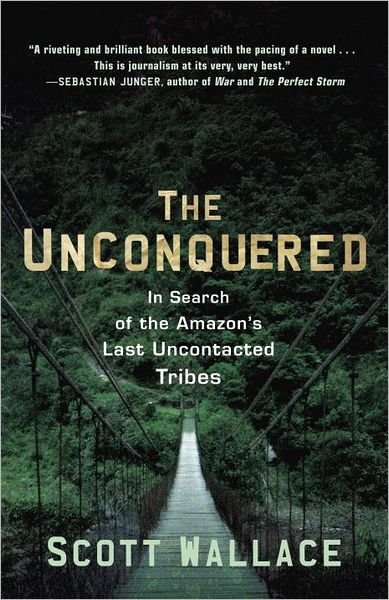 Cover for Scott Wallace · The Unconquered: In Search of the Amazon's Last Uncontacted Tribes (Taschenbuch) (2012)