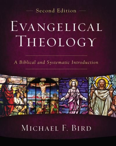Cover for Michael F. Bird · Evangelical Theology, Second Edition: A Biblical and Systematic Introduction (Hardcover Book) [Second edition] (2020)