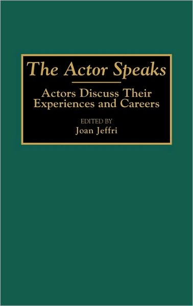 Cover for Joan Jeffri · The Actor Speaks: Actors Discuss Their Experiences and Careers (Hardcover Book) (1994)