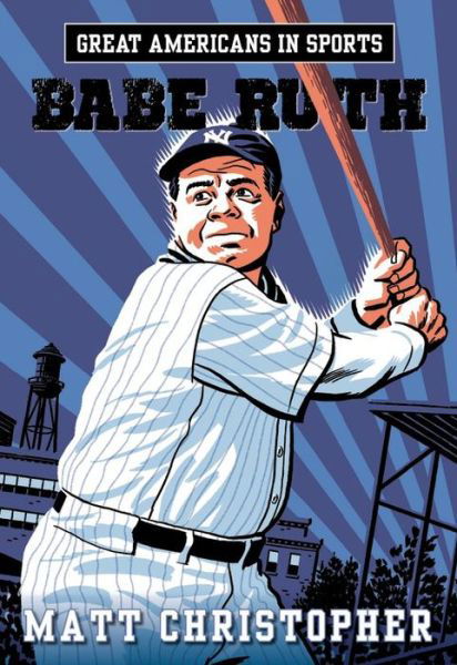 Great Americans In Sports: Babe Ruth - Matt Christopher - Libros - Little, Brown & Company - 9780316260978 - 24 de septiembre de 2015