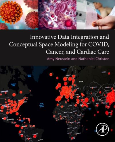 Cover for Neustein, Amy (CEO and Founder, Linguistic Technology Systems, Fort Lee, NJ, USA) · Innovative Data Integration and Conceptual Space Modeling for COVID, Cancer, and Cardiac Care (Paperback Book) (2022)