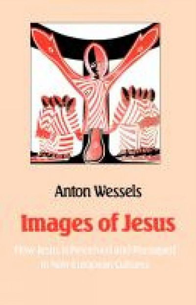 Cover for Anton Wessels · Images of Jesus: How Jesus is Perceived and Portrayed in Non-European Cultures (Paperback Book) (2012)