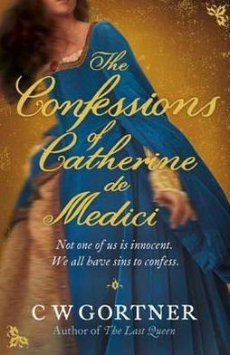 Cover for C W Gortner · The Confessions of Catherine de Medici (Paperback Bog) (2011)