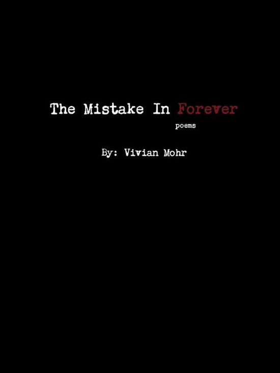 The Mistake In Forever - Vivian Mohr - Books - lulu.com - 9780359434978 - February 18, 2019