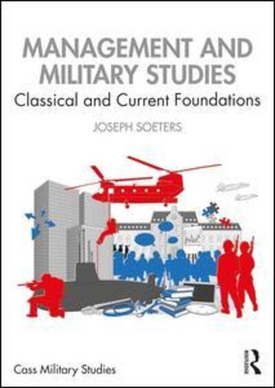 Cover for Soeters, Joseph (Royal Netherlands Military Academy and Tilburg University, Netherlands) · Management and Military Studies: Classical and Current Foundations - Cass Military Studies (Paperback Book) (2020)