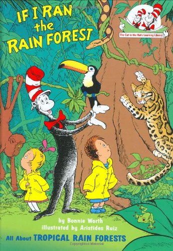 Cover for Bonnie Worth · If I Ran the Rain Forest: All About Tropical Rain Forests (Cat in the Hat's Learning Library) (Hardcover Book) [First edition] (2003)