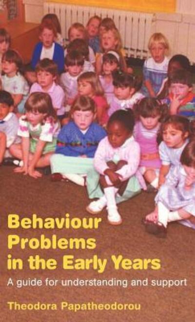 Cover for Papatheodorou, Theodora (Early Childhood Educator and Researcher, UK.) · Behaviour Problems in the Early Years: A Guide for Understanding and Support (Hardcover Book) (2005)