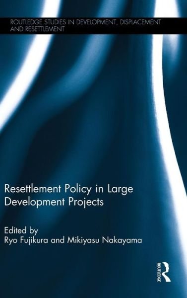 Cover for Ryo Fujikura · Resettlement Policy in Large Development Projects - Routledge Studies in Development, Displacement and Resettlement (Hardcover Book) (2015)