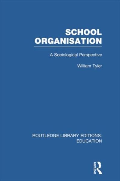 Cover for William Tyler · School Organisation (RLE Edu L): A Sociological Perspective - Routledge Library Editions: Education (Taschenbuch) (2014)