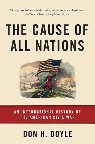 Cover for Don Doyle · The Cause of All Nations: An International History of the American Civil War (Paperback Book) (2017)