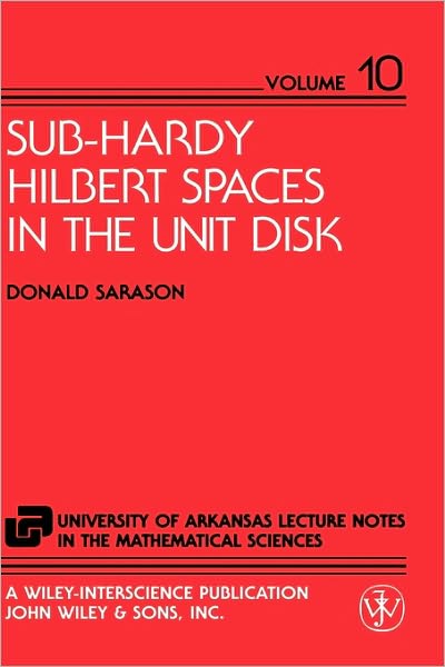 Cover for Sarason, Donald (University of California, Berkeley) · Sub-Hardy Hilbert Spaces in the Unit Disk - The University of Arkansas Lecture Notes in the Mathematical Sciences (Hardcover Book) (1994)