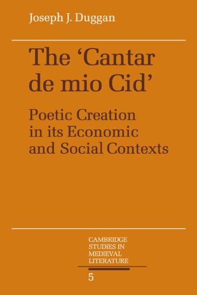 Cover for Duggan, Joseph J. (University of California, Berkeley) · The Cantar de mio Cid: Poetic Creation in its Economic and Social Contexts - Cambridge Studies in Medieval Literature (Pocketbok) (2008)