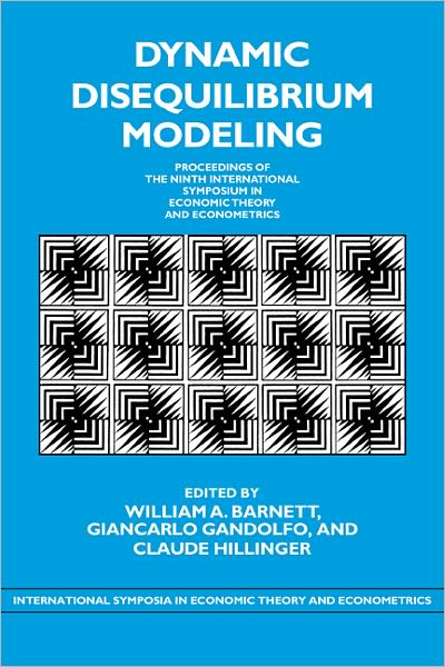 Dynamic Disequilibrium Modeling: Theory and Applications: Proceedings of the Ninth International Symposium in Economic Theory and Econometrics - International Symposia in Economic Theory and Econometrics - William a Barnett - Livros - Cambridge University Press - 9780521174978 - 3 de março de 2011