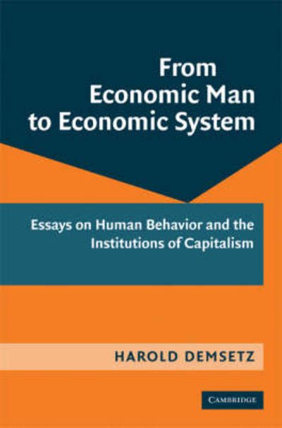 Cover for Demsetz, Harold (University of California, Los Angeles) · From Economic Man to Economic System: Essays on Human Behavior and the Institutions of Capitalism (Innbunden bok) (2008)