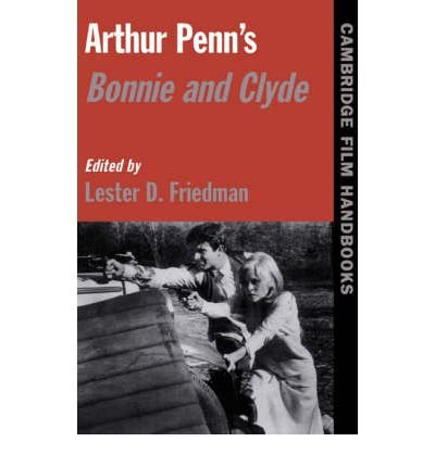 Arthur Penn's Bonnie and Clyde - Cambridge Film Handbooks - Lester D Friedman - Books - Cambridge University Press - 9780521596978 - December 28, 1999