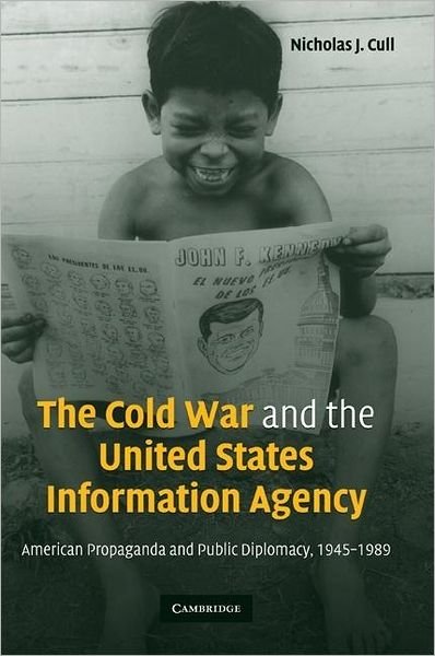 Cover for Cull, Nicholas J. (University of Southern California) · The Cold War and the United States Information Agency: American Propaganda and Public Diplomacy, 1945–1989 (Innbunden bok) (2008)