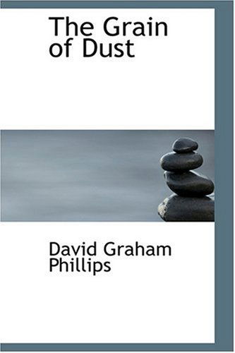 Cover for David Graham Phillips · The Grain of Dust (Hardcover Book) (2008)