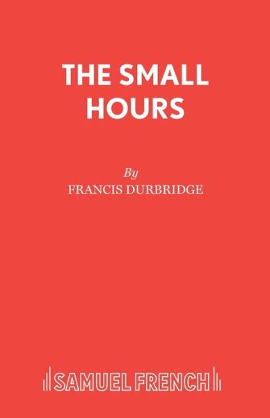 The Small Hours - Acting Edition S. - Francis Durbridge - Books - Samuel French Ltd - 9780573018978 - 1992