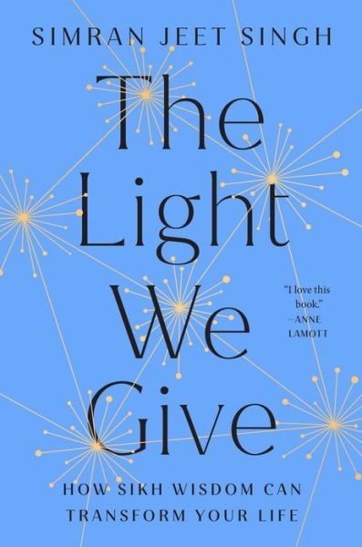The Light We Give: How Sikh Wisdom Can Transform Your Life - Simran Jeet Singh - Bücher - Penguin Putnam Inc - 9780593087978 - 19. Juli 2022