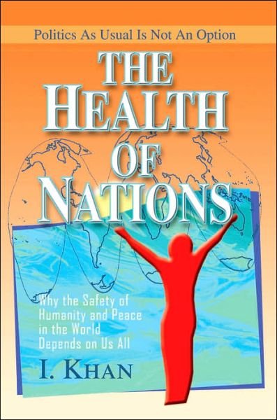 Cover for I Khan · The Health of Nations: Why the Safety of Humanity and Peace in the World Depends on Us All (Taschenbuch) (2004)