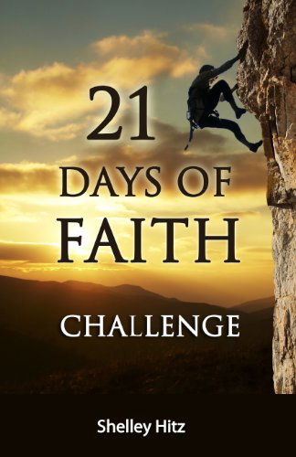 Cover for Shelley Hitz · 21 Days of Faith Challenge (A Life of Faith) (Volume 1) (Taschenbuch) (2013)