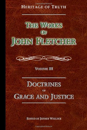 Cover for John Fletcher · The Doctrines of Grace and Justice: the Works of John Fletcher (Volume 3) (Pocketbok) (2014)