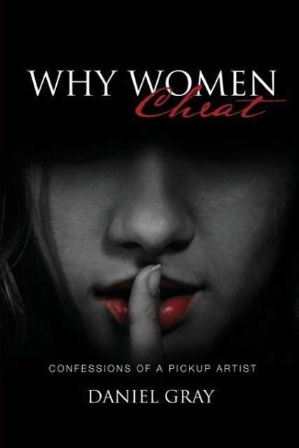 Cover for Gray a Daniel · Why Women Cheat: Confessions of a Pickup Artist (Paperback Book) (2014)