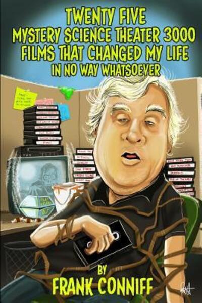 Cover for Frank Conniff · Twenty Five Mystery Science Theater 3000 Films That Changed My Life In No Way Whatsoever (Paperback Book) (2016)