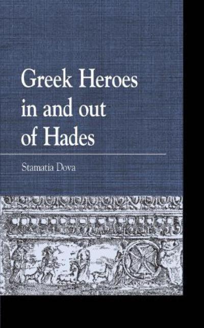 Cover for Stamatia Dova · Greek Heroes in and out of Hades - Greek Studies: Interdisciplinary Approaches (Hardcover Book) (2012)
